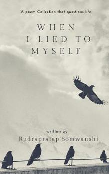 Paperback When I Lied To Myself: Poems that questions Life Book