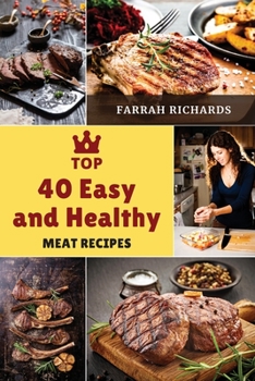 Paperback Top 40 Easy and Healthy Meat Recipes: Learn How to Mix Different Ingredients to Create Tasty Meals Book