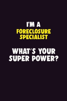 Paperback I Am A Foreclosure Specialist, What's Your Super Power?: 6X9 120 pages Career Notebook Unlined Writing Journal Book