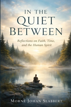 Paperback In the Quiet Between: Reflections on Faith, Time, and the Human Spirit Book