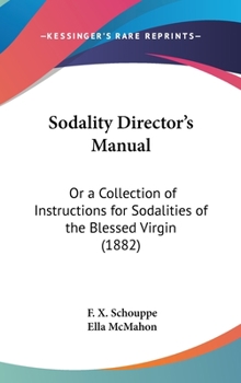 Hardcover Sodality Director's Manual: Or a Collection of Instructions for Sodalities of the Blessed Virgin (1882) Book