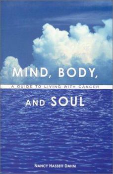 Hardcover Mind, Body, and Soul: A Guide to Living with Cancer Book