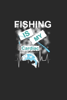 Fishing Is My Cardiac: Cuaderno Para Los Aficionados A La Pesca Y Los Pescadores. Cuaderno Y Cuaderno De Ejercicios Para La Escuela Y El Trabajo
