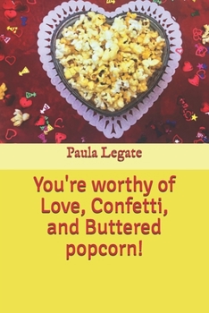 Paperback You're worthy of Love, Confetti, and Buttered popcorn! Book