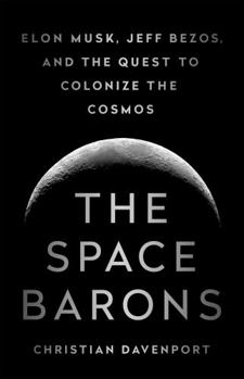 Hardcover The Space Barons: Elon Musk, Jeff Bezos, and the Quest to Colonize the Cosmos Book