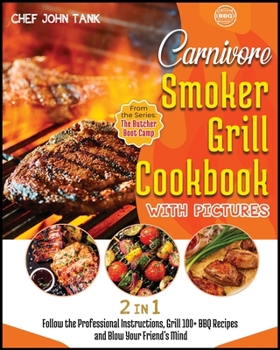 Paperback Carnivore Smoker Grill Cookbook with Pictures [2 in 1]: Follow the Professional Instructions, Grill 100+ BBQ Recipes and Blow Your Friend's Mind Book