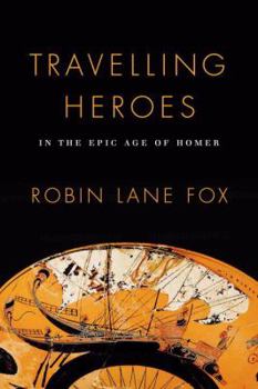 Hardcover Travelling Heroes: In the Epic Age of Homer Book