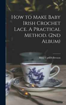 Hardcover How to Make Baby Irish Crochet Lace. A Practical Method. (2nd Album) Book