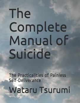 Paperback The Complete Manual of Suicide: The Practicalities of Painless Self-Deliverance Book