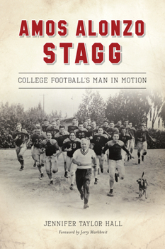 Paperback Amos Alonzo Stagg: College Football's Man in Motion Book