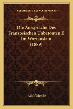 Paperback Die Aussprache Des Franzosischen Unbetonten E Im Wortauslaut (1889) [German] Book