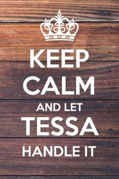 Paperback Keep Calm and Let Tessa Handle It: Lined Notebook/Journal Book