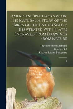 Paperback American Ornithology, or, The Natural History of the Birds of the United States: Illustrated With Plates Engraved From Drawings From Nature: 1 Book