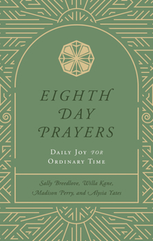 Hardcover Eighth Day Prayers (Volume 3): Daily Joy for Ordinary Time Book