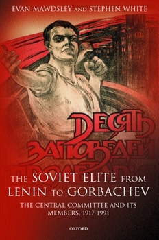 Hardcover The Soviet Elite from Lenin to Gorbachev: The Central Committee and Its Members, 1917-1991 Book