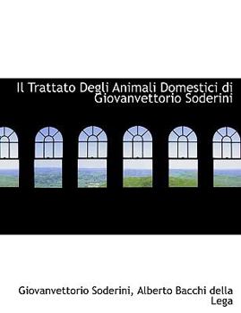 Paperback Il Trattato Degli Animali Domestici Di Giovanvettorio Soderini [Large Print] Book