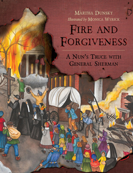 Fire and Forgiveness: A Nun's Truce with General Sherman - Book  of the Young Palmetto Books