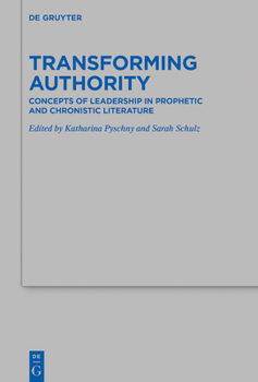 Hardcover Transforming Authority: Concepts of Leadership in Prophetic and Chronistic Literature Book