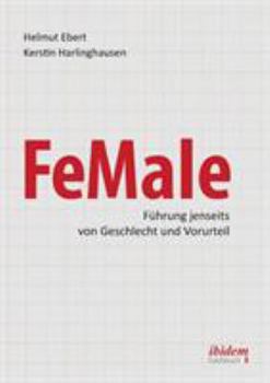 Paperback FeMale ‐ Führung jenseits von Geschlecht und Vorurteil. Praxiserfahrungen und Grundlagenwissen für ein neues Denken im Gender-Kontext [German] Book