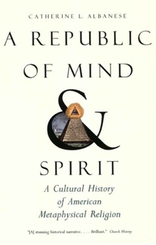 Paperback A Republic of Mind and Spirit: A Cultural History of American Metaphysical Religion Book