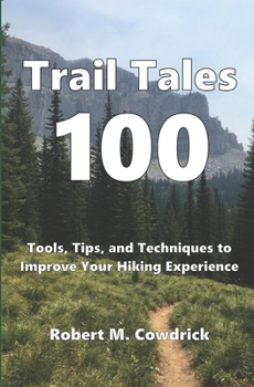 Paperback Trail Tales 100: Tools, Tips, and Techniques to Improve Your Hiking Experience Book