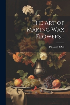 Paperback The art of Making wax Flowers .. Book