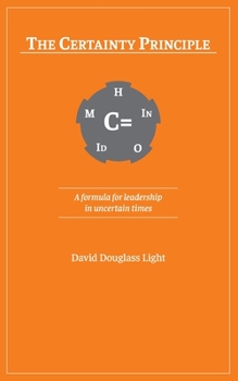 Paperback The Certainty Principle: A formula for leadership in uncertain times Book