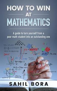 Paperback How to Win at Mathematics: A Guide to Turn Yourself from a Poor Math Student Into an Outstanding One Book