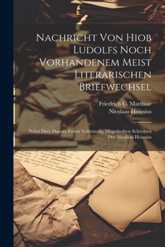 Paperback Nachricht Von Hiob Ludolfs Noch Vorhandenem Meist Literarischen Briefwechsel: Nebst Drey Daraus Zuerst Vollständig Mitgetheilten Schreiben Des Nicolau Book