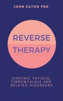 Paperback Reverse Therapy: Chronic Fatigue, Fibromyalgia and Related Disorders Book