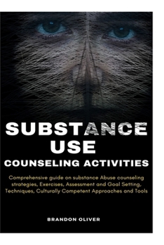 Paperback Substance Use Counseling Activities: Comprehensive guide on Substance Abuse Counseling Strategies, Exercises, Assessment and Goal Setting, Techniques, Book