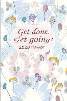 Paperback Get Done. Get Going! 2020 Planner!: Monthly Planner, Weekly Planner, Agenda Schedule Organizer, 2020 Calendar, Monthly Habit Tracker, Motivational Quo Book