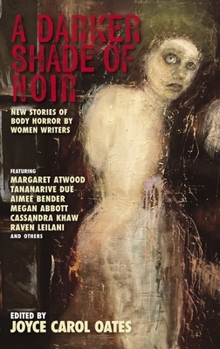 Paperback A Darker Shade of Noir: New Stories of Body Horror by Women Writers Book