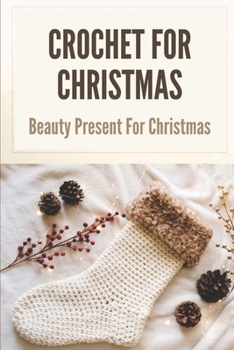 Paperback Crochet For Christmas: Beauty Present For Christmas: Crochet Projects For Christmas Book