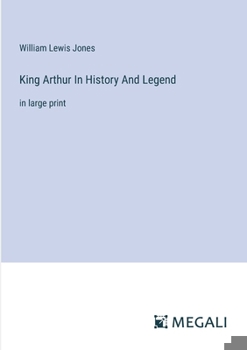 King Arthur In History And Legend: in large print