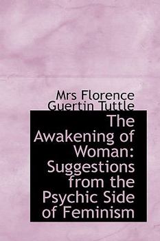 The Awakening of Woman : Suggestions from the Psychic Side of Feminism