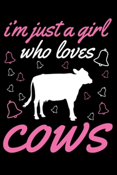 Just A Girl Who Loves Cows: Cow Farm Farming  Farmer Notebook To Write In For School Work Planner Journal Organizer Diary To Do List Log Book Funny Cute Gift for Girls