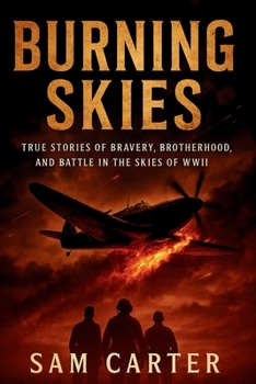 Paperback Burning Skies: True Stories of Bravery, Brotherhood, and Battle in the Skies of WWII Book