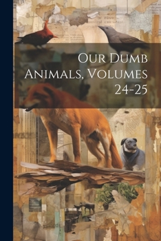 Paperback Our Dumb Animals, Volumes 24-25 Book