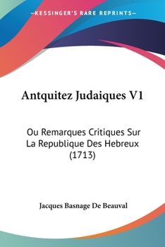 Paperback Antquitez Judaiques V1: Ou Remarques Critiques Sur La Republique Des Hebreux (1713) Book