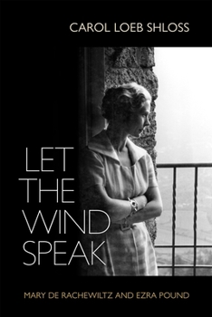 Hardcover Let the Wind Speak: Mary de Rachewiltz and Ezra Pound Book
