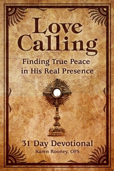 Paperback Love Calling: Finding True Peace in His Real Presence Book