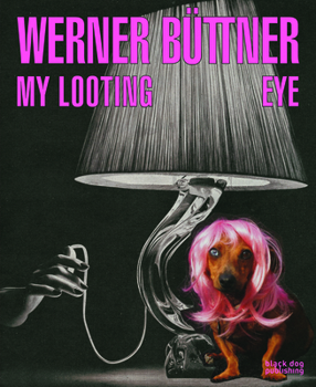 Hardcover Werner Büttner: My Looting Eye Book