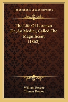Paperback The Life Of Lorenzo De' Medici, Called The Magnificent (1862) Book