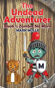 The Undead Adventurer (Book 1) : Zombie No More (an Unofficial Minecraft Book for Kids Ages 9 - 12 (Preteen)