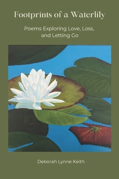 Footprints of a Waterlily: Poems Exploring Love, Loss, and Letting Go