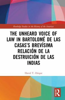 Hardcover The Unheard Voice of Law in Bartolomé de Las Casas's Brevísima Relación de la Destruición de Las Indias Book