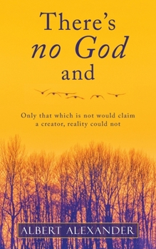 Paperback There's No God And: Only That Which Is Not Would Claim a Creator, Reality Could Not Book