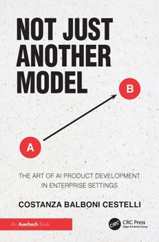 Paperback Not Just Another Model: The Art of AI Product Development in Enterprise Settings Book