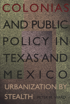 Paperback Colonias and Public Policy in Texas and Mexico: Urbanization by Stealth Book